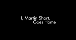 Martin Short Goes Home